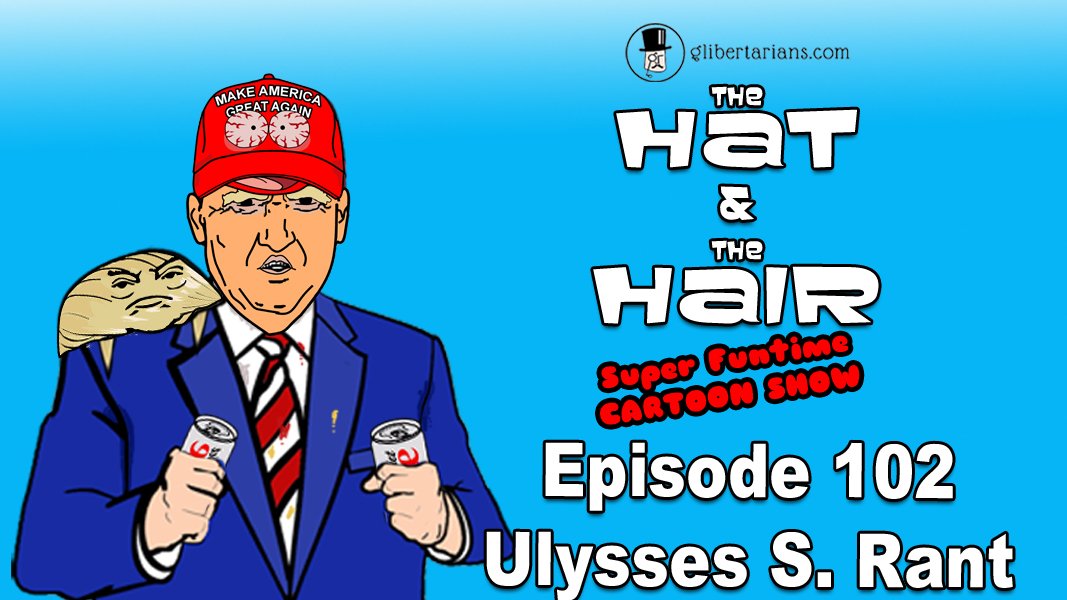 The Hat and The Hair Animated-Ep 102-Ulysses S. Rant